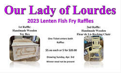 Lenten Raffle sign. Left hand picture: Handmade Wooden Toy Box. Right Hand Picture: Handmade Wooden Rocking Chair. Text: Our Lady of Lourdes 2023 Lenten Fish Fry Raffles. One Ticket enters both Raffles. $5.00 each or 5 for $20.00. Drawing Sunday April 3rd. Winner need not be present.